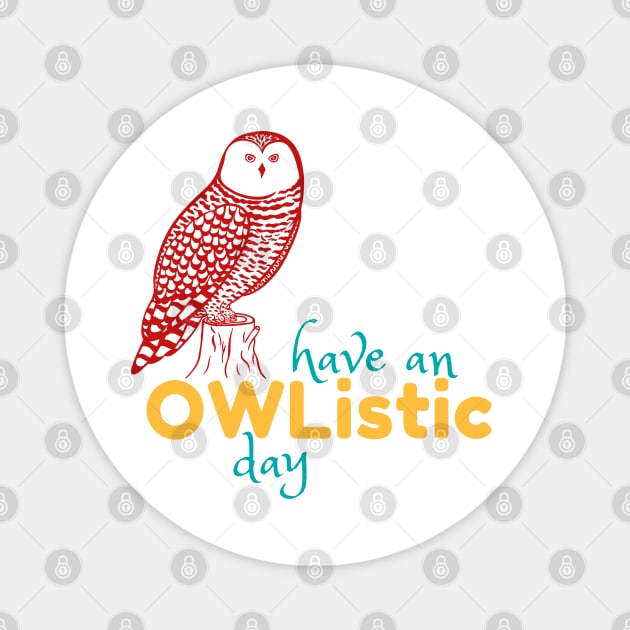 Have an Owlistic Day! Magnet by Green Paladin